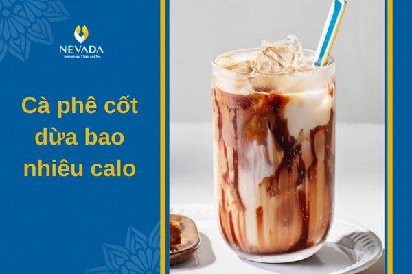 cà phê cốt dừa bao nhiêu calo, cà phê dừa bao nhiêu calo, cà phê nước cốt dừa giảm cân, cafe cốt dừa bao nhiêu calo, cà phê sữa dừa bao nhiêu calo, 1 ly cà phê cốt dừa bao nhiêu calo, 1 cốc cà phê cốt dừa bao nhiêu calo, 1 cốc cafe cốt dừa bao nhiêu calo, cà phê cốt dừa calo