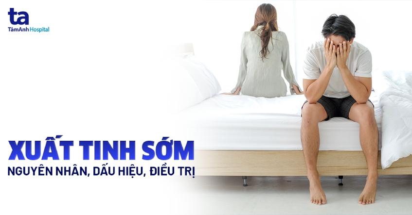 Xuất tinh sớm: Nguyên nhân, dấu hiệu và cách điều trị