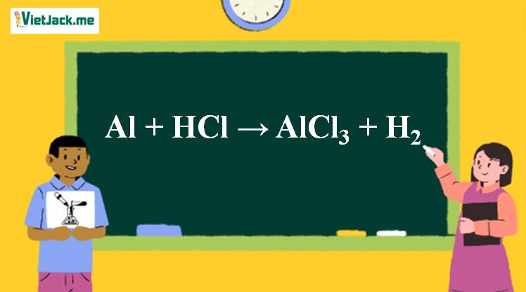 Al + HCl → AlCl3 + H2 | Al ra AlCl3 (ảnh 1)