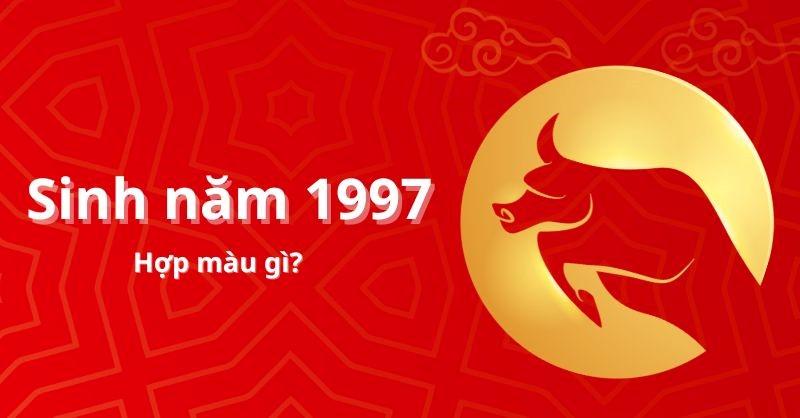 Sinh năm 1997 hợp màu gì?