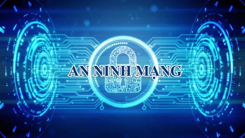 An ninh mạng là gì? Các biện pháp bảo vệ an ninh mạng