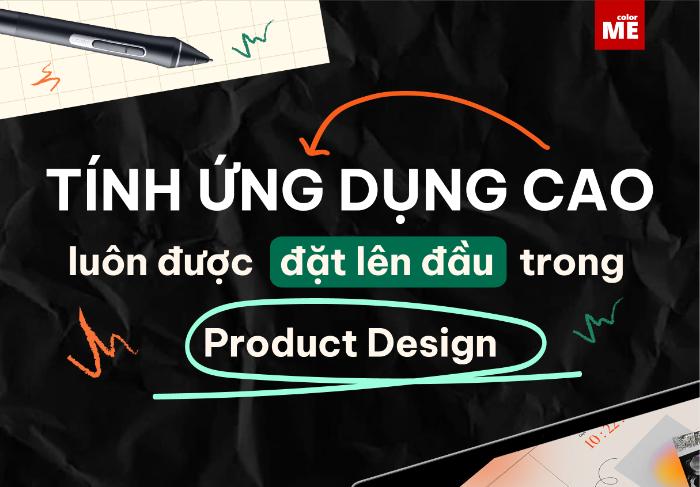 Một Product Design có thành công hay không phụ thuộc rất nhiều vào khả năng thấu hiểu nhu cầu người dùng.