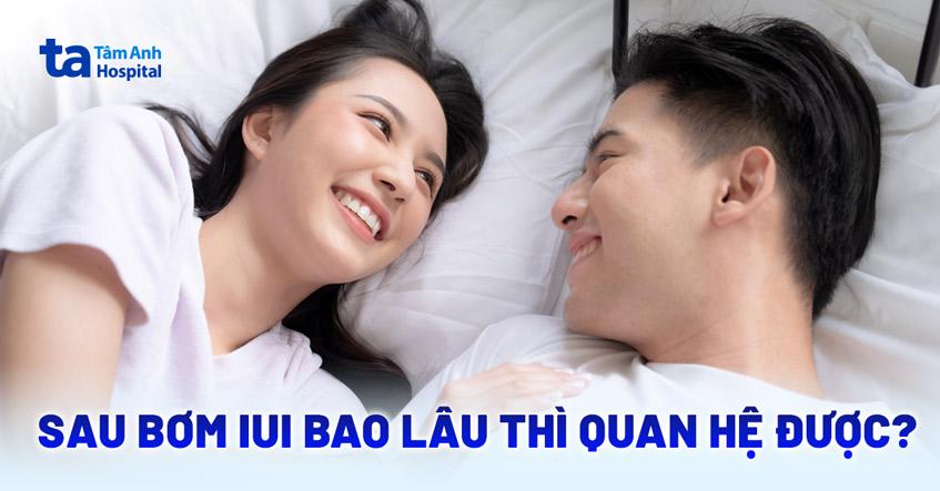 Sau bơm IUI bao lâu thì quan hệ được? Phải tiết chế bao lâu?