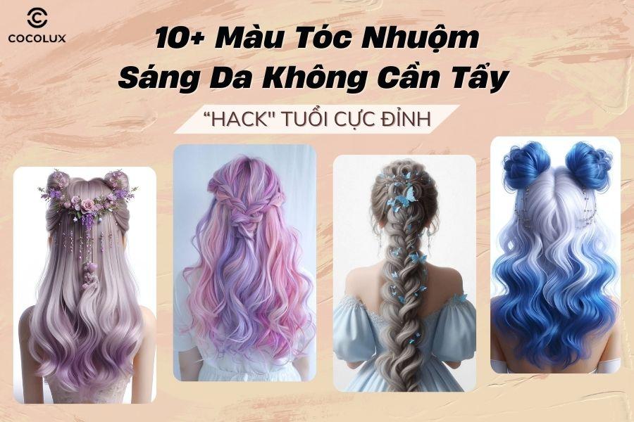[HOT] 10+ màu tóc nhuộm sáng da không cần tẩy,